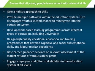 Ensure that all young people leave school with relevant skills
• Take a holistic approach to skills
• Provide multiple pat...