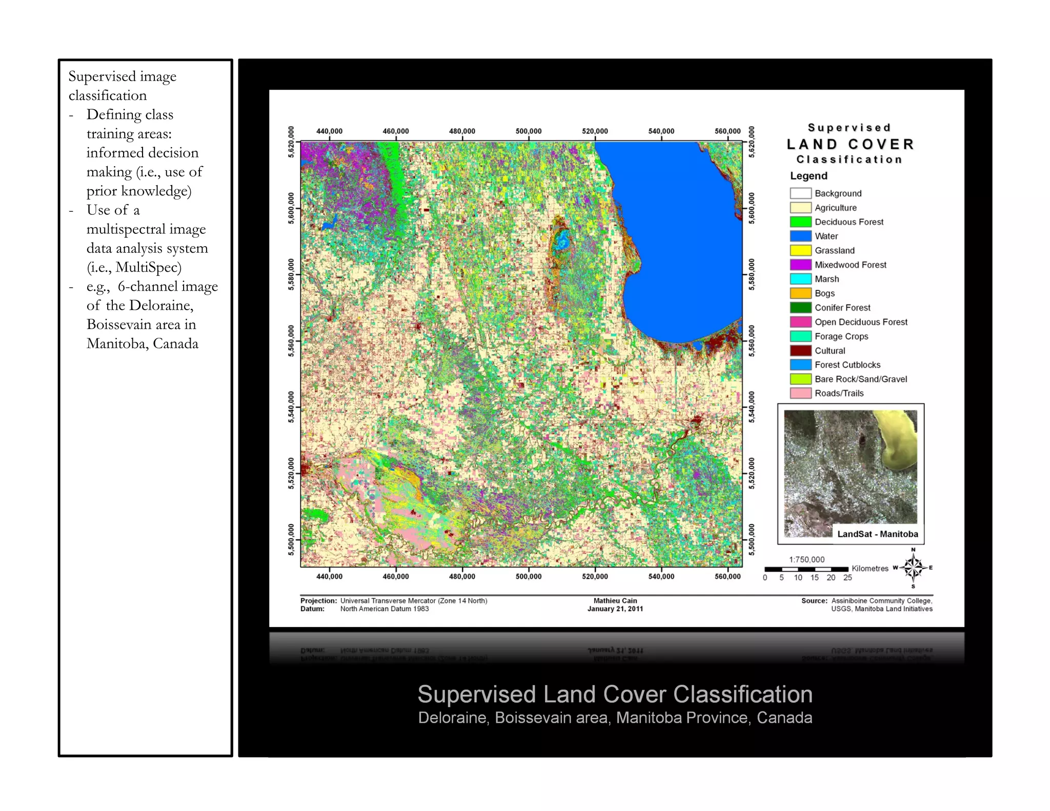 Supervised image
classification
- Defining class
   training areas:
   informed decision
   making (i.e., use of
   prior knowledge)
- Use of a
   multispectral image
   data analysis system
   (i.e., MultiSpec)
- e.g., 6-channel image
   of the Deloraine,
   Boissevain area in
   Manitoba, Canada




                          Supervised Land Cover Classification
                          Deloraine, Boissevain area, Manitoba Province, Canada
 