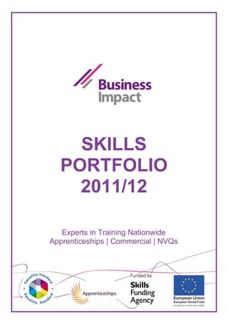 SKILLS
  PORTFOLIO
    2011/12

   Experts in Training Nationwide
Apprenticeships | Commercial | NVQs
 