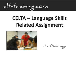 CELTA – Language Skills
Related Assignment
 