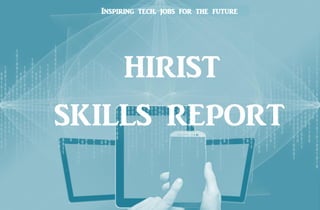 Inspiring tech. jobs for the future
HIRIST
SKILLS REPORT
 