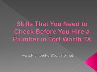 Skills That You Need to Check Before You Hire a Plumber in Fort Worth TX