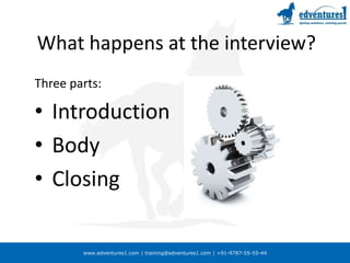 What happens at the interview?Three parts:IntroductionBodyClosing