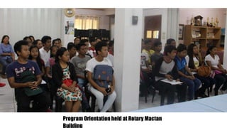Program Orientation held at Rotary Mactan
Building
 