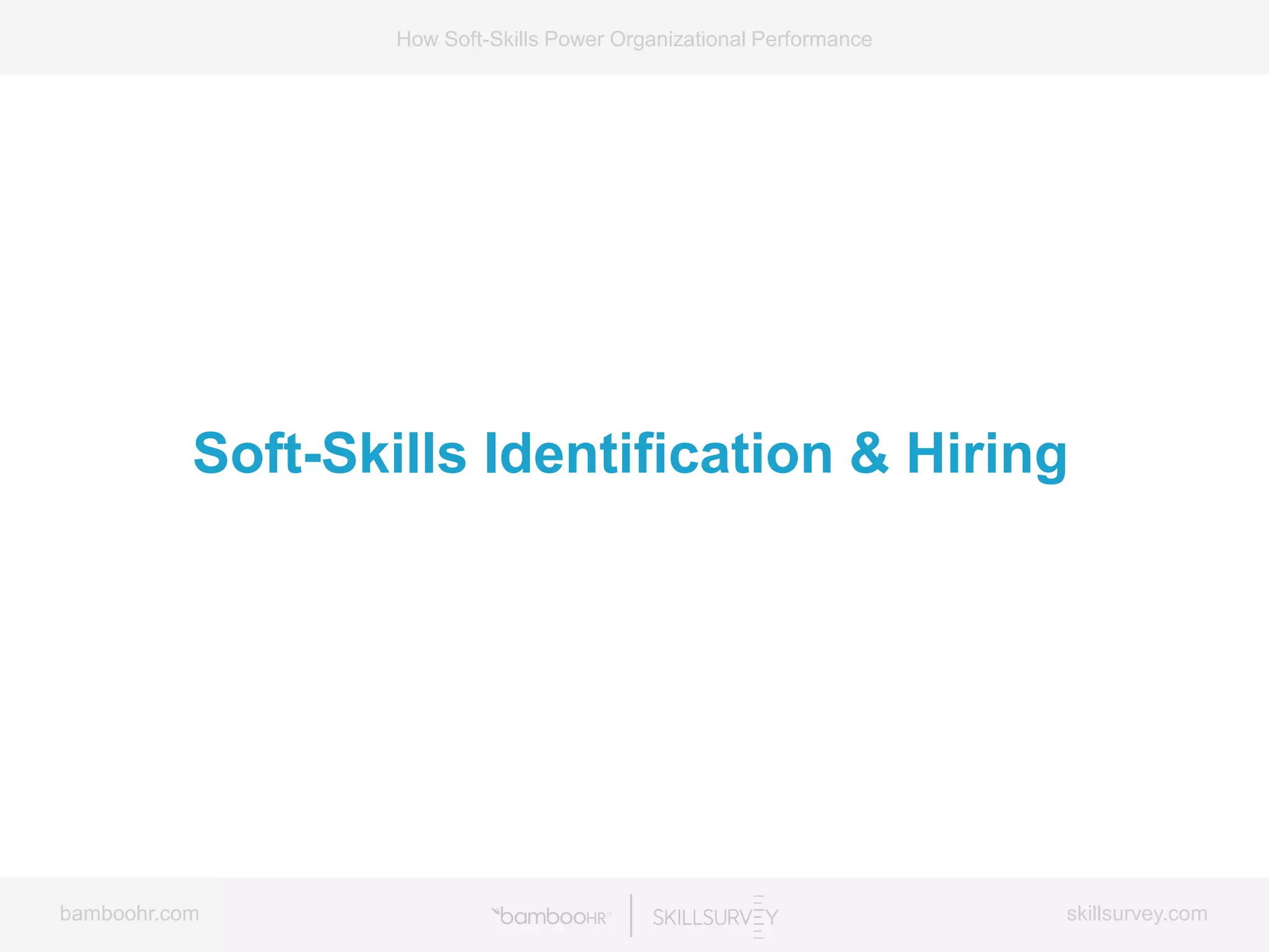 bamboohr.com skillsurvey.com
How Soft-Skills Power Organizational Performance
Soft-Skills Identification & Hiring
 