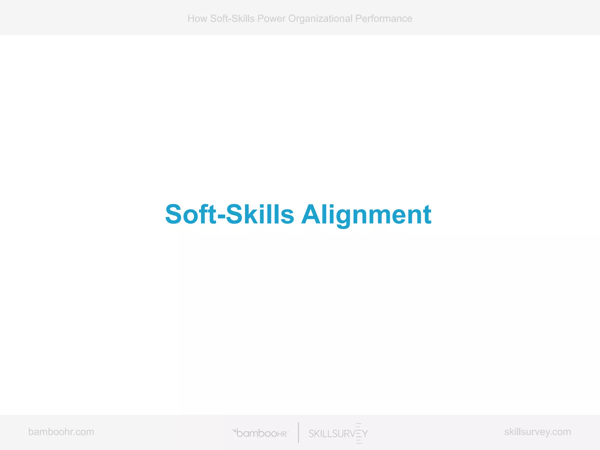 bamboohr.com skillsurvey.com
How Soft-Skills Power Organizational Performance
Soft-Skills Alignment
 