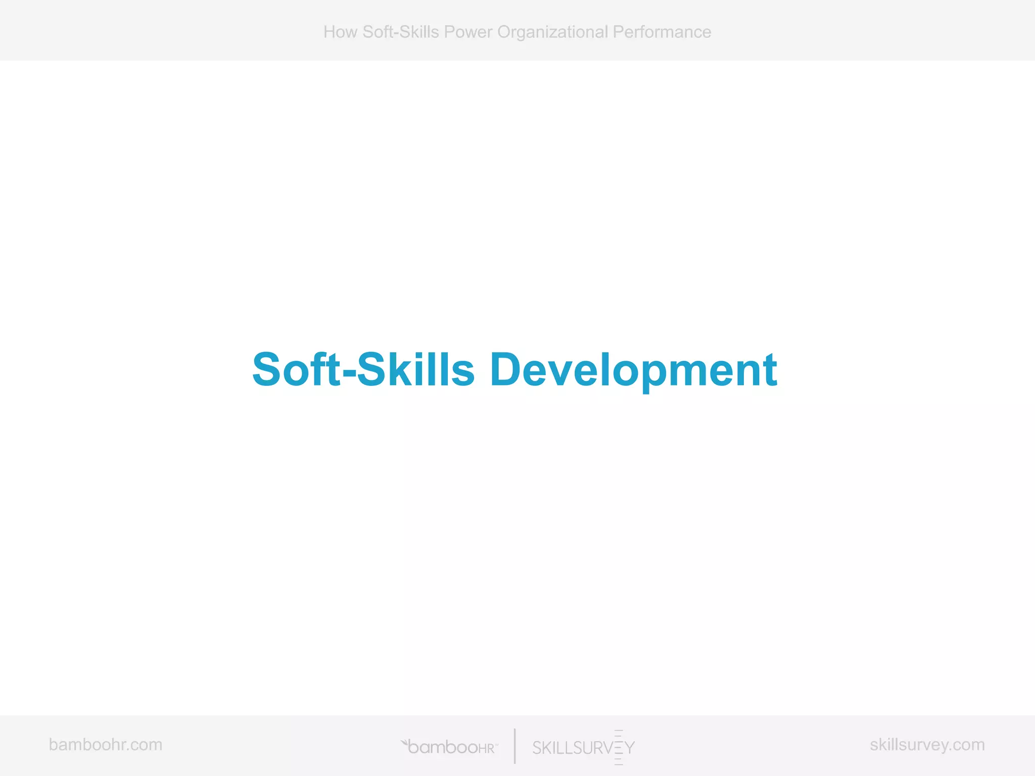 bamboohr.com skillsurvey.com
How Soft-Skills Power Organizational Performance
Soft-Skills Development
 