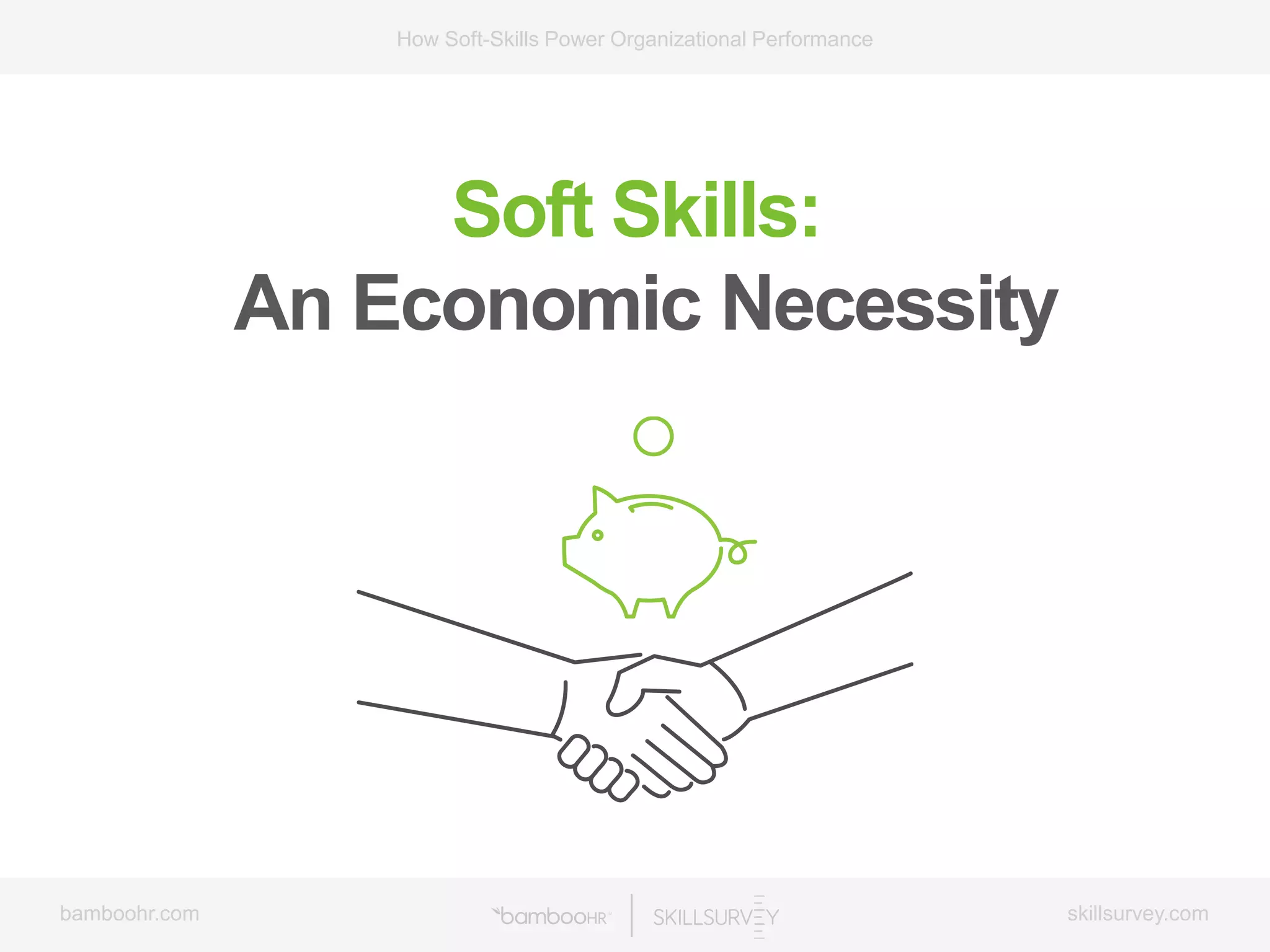 bamboohr.com skillsurvey.com
How Soft-Skills Power Organizational Performance
Soft Skills:
An Economic Necessity
 