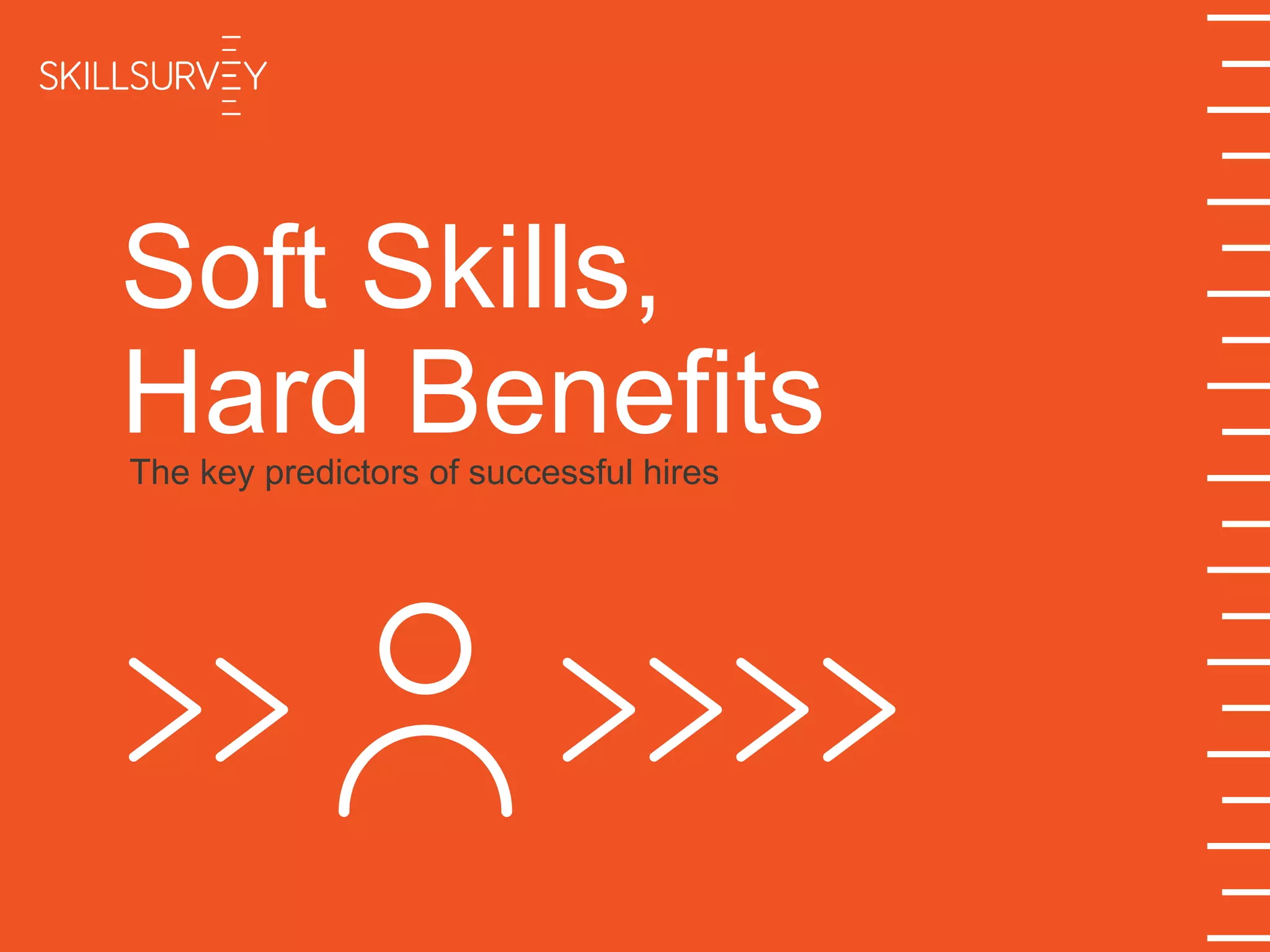 Soft Skills,
Hard BenefitsThe key predictors of successful hires
 