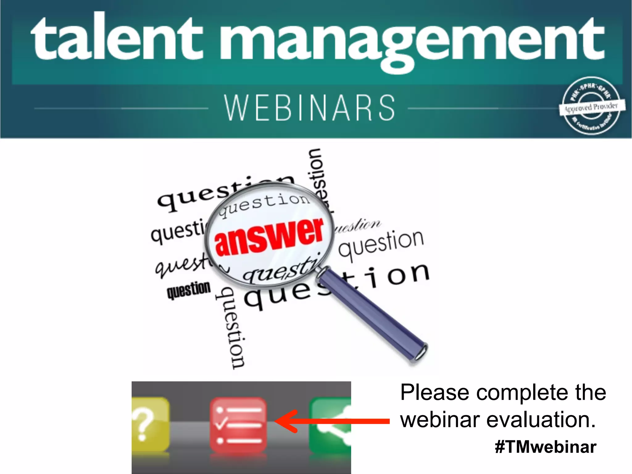 #TMwebinar
	
   	
  
	
  	
  
Please complete the
webinar evaluation.
 
