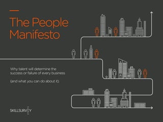 —
ThePeople
Manifesto
Why talent will determine the
success or failure of every business
(and what you can do about it).
 