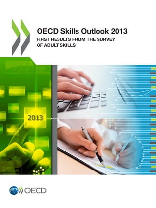 2013
OECD Skills Outlook 2013
First Results from the Survey
of Adult Skills
 