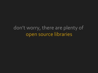 don’t worry, there are plenty of  open source libraries 