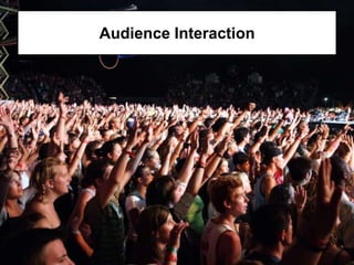 Audience Interaction
 