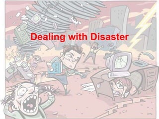 Dealing with Disaster
 