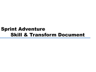 Sprint Adventure
   Skill & Transform Document
 