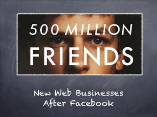New Web Businesses
  After Facebook
 