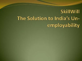 SkillWill- The Solution to India's Un-Employability