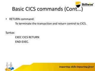 Basic CICS commands (Cont…)
• RETURN command:
To terminate the transaction and return control to CICS.
Syntax:
EXEC CICS RETURN
END-EXEC.
25
 