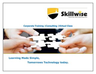 Corporate Training |Consulting |Virtual Class
Learning Made Simple,
Tomorrows Technology today.
 