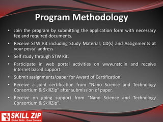 DurationDuration to complete the program is six (6) months. However the candidates have a maximum of nine (9) months to complete the program by paying re-registration fee of Rs. 2000 /-Contact ClassesContact classes are available on weekends delivered by industry experts; the classes include hands on training and live projects.