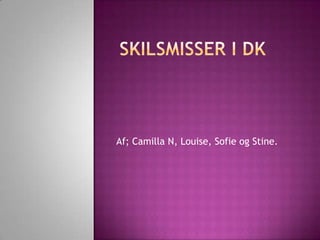 Skilsmisser i DK Af; Camilla N, Louise, Sofie og Stine. 