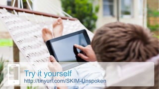 Try it yourself
http://tinyurl.com/SKIM-Unspoken
 