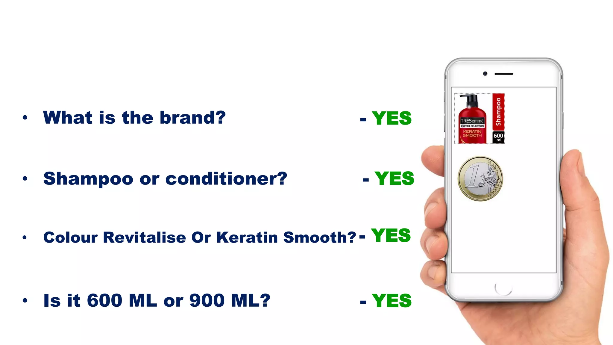 • What is the brand?
• Shampoo or conditioner?
• Colour Revitalise Or Keratin Smooth?
• Is it 600 ML or 900 ML?
- YES
- YES
- YES
- YES
 