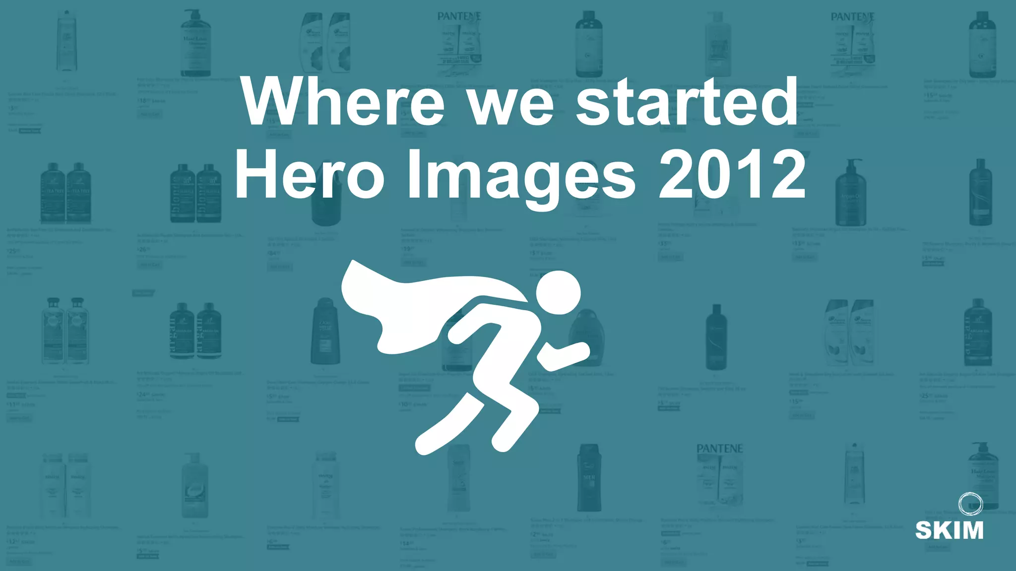 Where we started
Hero Images 2012
 