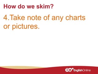 How do we skim?
4.Take note of any charts
or pictures.
 