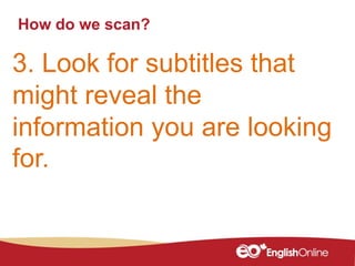 How do we scan?
3. Look for subtitles that
might reveal the
information you are looking
for.
 