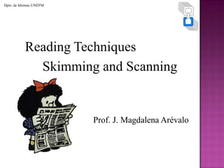 Dpto. de Idiomas UNEFM Reading Techniques Skimming and Scanning Prof. J. Magdalena Arévalo 