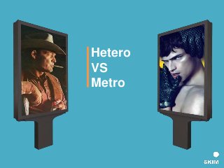 Hetero
VS
Metro
 
