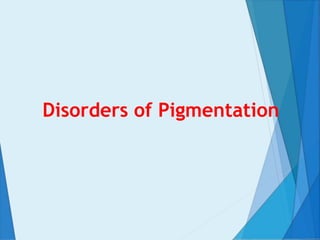 Disorders of Pigmentation
 