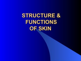 STRUCTURE & FUNCTIONS OF SKIN   