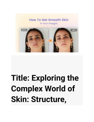 Title: Exploring the
Complex World of
Skin: Structure,
 