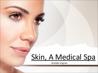 Skin, A Medical Spa
Norfolk-Virginia

 