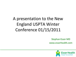 A presentation to the New
  England USPTA Winter
 Conference 01/15/2011
                   Stephan Esser MD
                  www.esserhealth.com
 