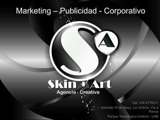 Marketing – Publicidad - Corporativo
Cel: 316 6176211
Avenida 10 de Mayo, La Umbría, Vía a
Pance
Parque Tecnológico Umbría - USB
 