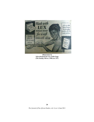 (Illustration 5)
Advertisement for Lux Toilet Soap
(The Sunday Mirror, 1958, no. 237)

28
The Journal of Pan African Studies, vol. 4, no. 4, June 2011

 