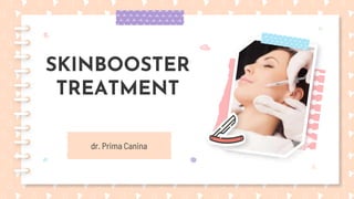 dr. Prima Canina
SKINBOOSTER
TREATMENT
 