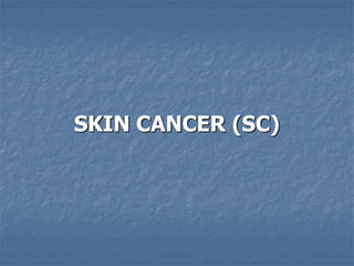 SKIN CANCER (SC)
 