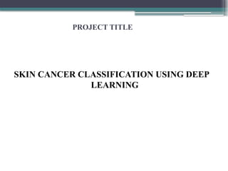 SKIN CANCER CLASSIFICATION USING DEEP LEARNING BOOPATHI.pptx