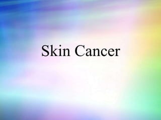 Skin Cancer
 
