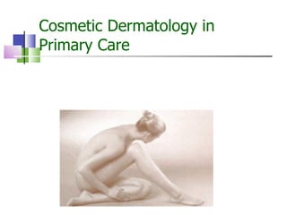 Cosmetic Dermatology in Primary Care  