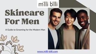 A Guide to Grooming for the Modern Man
www.milli-billi.com
 