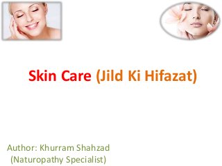 Skin Care (Jild Ki Hifazat)
Author: Khurram Shahzad
(Naturopathy Specialist)
 