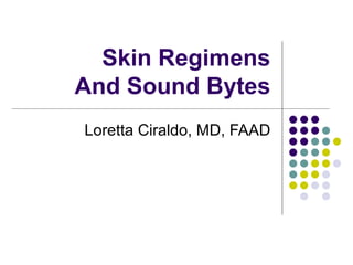 Skin Regimens And Sound Bytes Loretta Ciraldo, MD, FAAD 