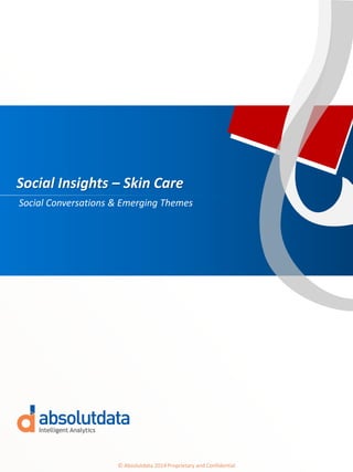 © Absolutdata 2014 Proprietary and Confidential
Social Insights – Skin Care
Social Conversations & Emerging Themes
 