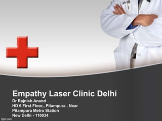 Empathy Laser Clinic Delhi
Dr Rajnish Anand
HD 6 First Floor,, Pitampura , Near
Pitampura Metro Station
New Delhi - 110034
 